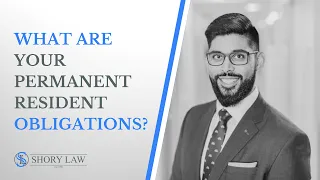 What are your permanent resident obligations? By immigration lawyer Jatin Shory