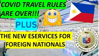 COVID TRAVEL RULES LIFTED IN PHILIPPINES PLUS THE NEW ESERVICES FOR ALL FOREIGN NATIONALS