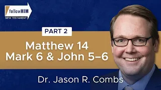 Matthew 14; Mark 6; John 5–6: Part 2 || Dr. Jason R. Combs || Follow Him || Come Follow Me 2023