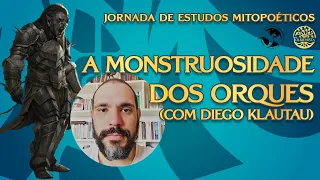 I Jornada de Estudos Mitopoéticos | “A Monstruosidade dos Orques” (Diego Klautau)