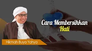 Cara Membersihkan Hati - Hikmah Buya Yahya