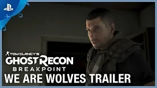 Tom Clancy's Ghost Recon: Breakpoint - E3 2019 We Are Wolves Trailer | PS4