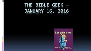 The Bible Geek, January 16, 2016
