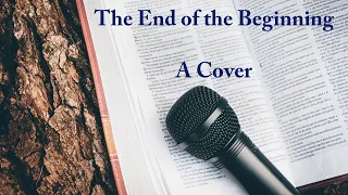 The End of the Beginning - a song by David Phelps (A Cover)