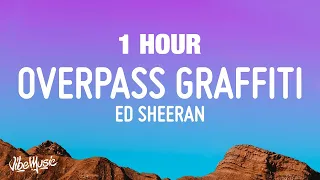 [1 HOUR] Ed Sheeran - Overpass Graffiti (Lyrics)