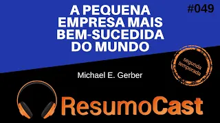 A Pequena Empresa Mais Bem-Sucedida do Mundo - Michael Gerber | T2#049