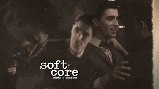 edwin & charles / softcore