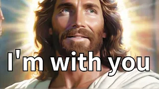 I'm with you| God Message | God Message Today | God Say | Gods Message Now|