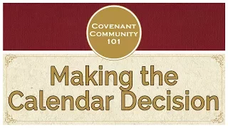 Covenant Community 101 | Making the Calendar Decision