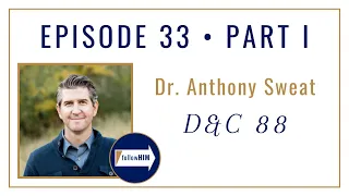 Follow Him Podcast: Dr. Anthony Sweat: Episode 33 Part 1 : Doctrine & Covenants 88