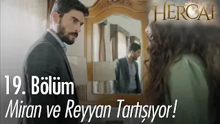 Miran ve Reyyan tartışıyor! - Hercai 19. Bölüm