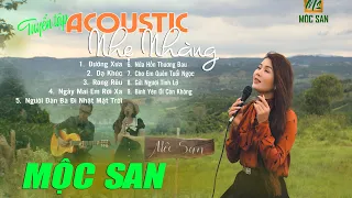 Tuyển Tập Những Bản Acoustic Nhẹ Nhàng - Mộc San | Nhạc Xưa Bất Hủ