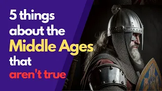 5 myths about the Middle Ages people still believe