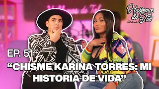 Hablemos De Tal - Ep. 51 - "CHISME KARINA TORRES: MI HISTORIA DE VIDA" | UnTalFredo