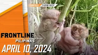 FRONTLINE PILIPINAS LIVESTREAM | April 10, 2024