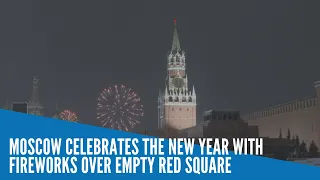 Moscow celebrates the new year with fireworks over empty Red Square