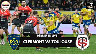 DÉBRIEF LIVE / CLERMONT VS TOULOUSE / 14 ÈME JOURNÉE DE TOP 14