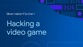 Observable Flutter: Hacking a video game