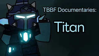 TBBF Documentaries: Titan