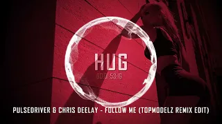 Pulsedriver & Chris Deelay - Follow Me (Topmodelz Remix Edit)