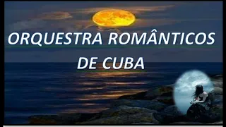 🎹🌹💔 🎸ORQUESTRA ROMÂNTICOS DE CUBA, ESPECIAL COM SEUS VIOLINOS ROMÂNTICOS - EDIÇÃO 🇧🇷 DIMAS LIMA LIMA