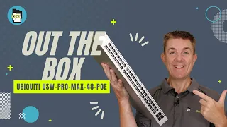 Out the Box Series - Ubiquiti USW-Pro-Max-48-PoE