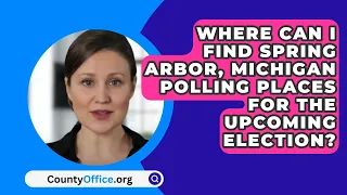 Where Can I Find Spring Arbor, Michigan Polling Places For The Upcoming Election?