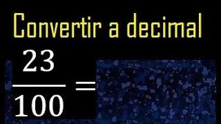 Convertir 23/100 a decimal , transformar fraccion a decimales