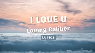 I Love U - Loving Caliber (Lyrics)