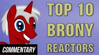 [Blind Commentary] Top 10 Brony Reactors