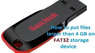 How to put files larger than 4 GB on FAT32 storage device