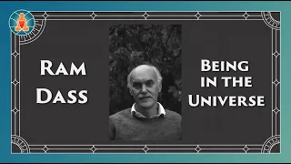 Ram Dass - Being in the Universe