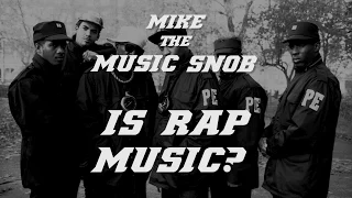 IS RAP REALLY MUSIC? | Mike The Music Snob Ep 5