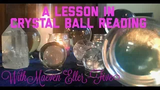 A Lesson In Crystal Ball Reading - With Maeven Eller-Five