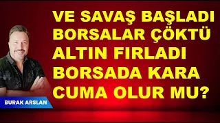 Savaş başladı! | Borsalar çöktü | Altın fırladı | Borsa da kara cuma olur mu?