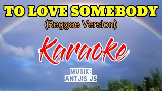 TO LOVE SOMEBODY // KARAOKE REGGAE// Music: Antjis JS