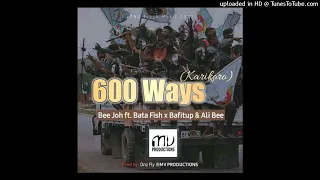 600 WAYS (KARIKORO - 2022) - BEEJOH ft. BATA FISH, BAFITUP & ALI B [Audio]