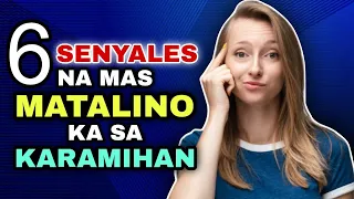 6 Signs na Matalino kang Nilalang (Paano malaman kung matalino ka talaga)