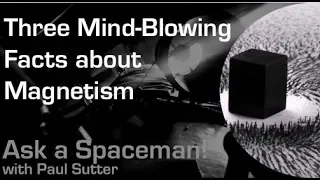 Three Mind-Blowing Facts about Magnetism - Ask a Spaceman!