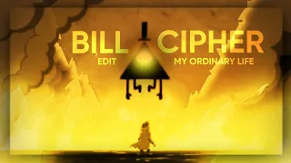 BILL CIPHER ll My Ordinary Life EDIT