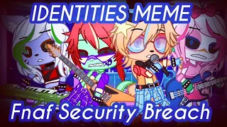 Identities Meme | Fnaf Security Breach - Gacha Club