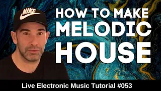 How to make Melodic House | Live Electronic Music Tutorial 053