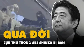 Cựu thủ tướng Abe Shinzo đã qua đời sau khi bị ám sát