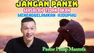 JANGAN PANIK, MASALAH TIDAK AKAN MENENGGELAMKAN HIDUPMU - Pastor Phiiip Mantoda