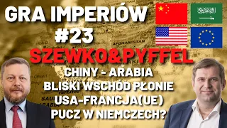 Gra Imperiów#23 - Szewko&Pyffel. Chiny-Arabia. Bliski Wschód płonie. Macron w USA. Pucz w Niemczech?