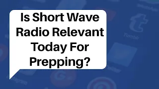 Is Short Wave Radio Relevant For Preppers Today?