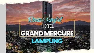 REVIEW HOTEL TERMEWAH BINTANG 5 DI LAMPUNG, GRAND MERCURE LAMPUNG