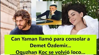 Can Yaman llamó para consolar a Demet Özdemir...Oguzhan Koc se volvió loco...