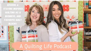 Episode 6: Staying Inspired, Quilting as a Business, and Favorite Quilt Blocks