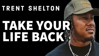 TAKE YOUR LIFE BACK | TRENT SHELTON